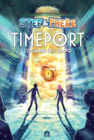 Title: Timeport. L'occhio del tempo, Author: Stef & Phere