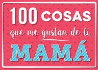 Title: 100 cosas que me gustan de ti, mamá, Author: Various Authors