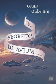 Title: Il segreto di Avium, Author: Giulia Gubellini