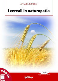 Title: I cereali in naturopatia, Author: Angela Gimelli