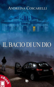 Title: Il bacio di un dio, Author: Andreina Coscarelli
