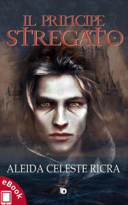 Title: Il principe stregato, Author: Aleida Celeste Ricra