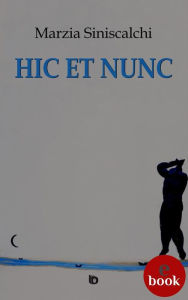 Title: Hic et nunc, Author: Marzia Siniscalchi