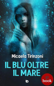 Title: Il blu oltre il mare, Author: Micaela Tirinzoni