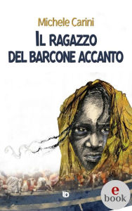 Title: Il ragazzo del barcone accanto, Author: Michele Carini