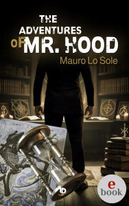 Title: The Adventurse of Mr. Hood, Author: Mauro Lo Sole