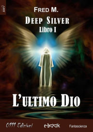 Title: L'ultimo Dio: Deep Silver Libro I, Author: Fred