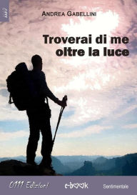 Title: Troverai di me oltre la luce, Author: Andrea Gabellini