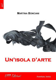 Title: Un'isola d'arte, Author: Martina Bonciani