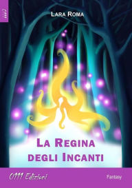 Title: La Regina degli Incanti, Author: Lara Roma