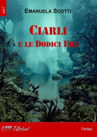 Title: Ciarli e le Dodici Ere, Author: Emanuela Scotti