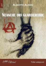 Title: Neanche dio guarderebbe, Author: Alberto Alessi