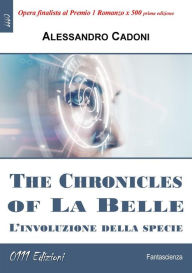 Title: The Chronicles of La Belle: L'involuzione della specie, Author: Alessandro Cadoni