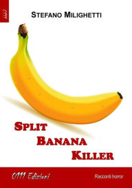 Title: Split Banana Killer, Author: Stefano Milighetti