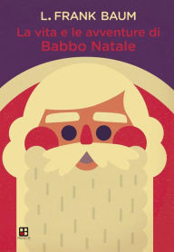 Title: La vita e le avventure di Babbo Natale, Author: L. Frank Baum