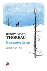 Title: Io cammino da solo: Journal 1837-1861, Author: Henry D. Thoreau