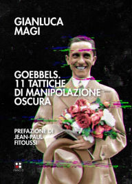 Title: Goebbels. 11 tattiche di manipolazione oscura, Author: Gianluca Magi