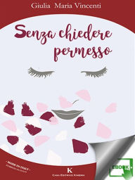 Title: Senza chiedere permesso, Author: Giulia Maria Vincenti