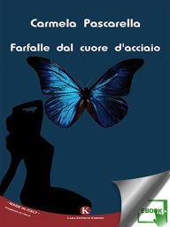 Title: Farfalle dal cuore d'acciaio, Author: Pascarella Carmela