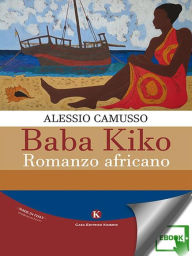 Title: Baba Kiko: Romanzo africano, Author: Alessio Camusso