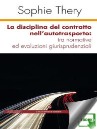 Title: La disciplina del contratto nell'autotrasporto: tra normative ed evoluzioni giurisprudenziali, Author: Sophie Thery