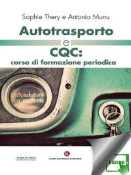 Title: Autotrasporto e CQC: corso di formazione periodica, Author: Antonio Murru Sophie Thery