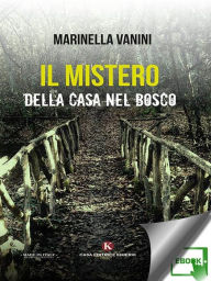 Title: Il mistero della casa nel bosco, Author: Marinella Vanini