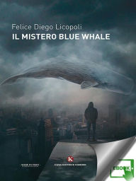 Title: Il mistero Blue Whale, Author: Felice Diego Licopoli