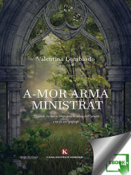 Title: A-mor arma ministrat, Author: Valentina Lombardo