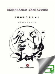 Title: Inglobami - Canta la vita, Author: Gianfranco Santaguida