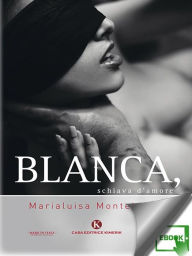 Title: Blanca, schiava d'amore, Author: Marialuisa Monteleone