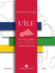 Title: L'ile des singes pillée: récit d'une tragédie africaine, Author: Daniele De Angelis