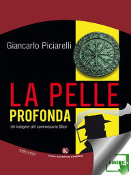 Title: La pelle profonda: Un'indagine del commissario Blasi, Author: Giancarlo Piciarelli