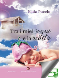 Title: Tra i miei sogni e la realta, Author: Katia Puccio