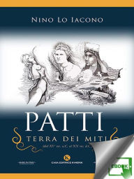 Title: Patti, terra dei miti: (dal XV sec. a.C. al XX sec. d.C.), Author: Nino Lo Iacono