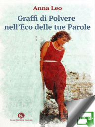 Title: Graffi di polvere nell'eco delle tue parole, Author: Anna Leo