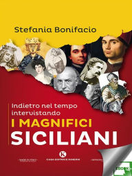 Title: Indietro nel tempo intervistando i magnifici Siciliani, Author: Stefania Bonifacio