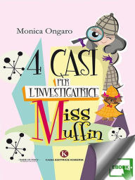 Title: Quattro casi per l'investigatrice Miss Muffin, Author: Monica Ongaro