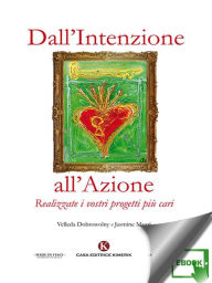 Title: Dall'Intenzione all'Azione: Realizzate i vostri progetti più cari, Author: Velleda Dobrowolny