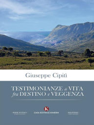 Title: Testimonianze di vita fra destino e veggenza, Author: Cipitì Giuseppe