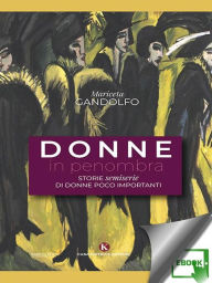 Title: Donne in penombra: Storie semiserie di donne poco importanti, Author: Mariceta Gandolfo