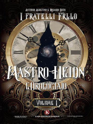 Title: Mastro Heidn l'Orologiaio Vol. I, Author: Antonio Agostino e Rosario Dato
