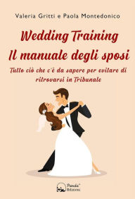 Title: Wedding Training - Il manuale degli sposi: Tutto ciò che c'è da sapere per evitare di ritrovarsi in Tribunale, Author: Valeria Gritti