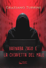 Title: Barnaba Zago e la chiavetta del male: Una storia di ladri, bambini e canaglie, Author: Graziano Turrini