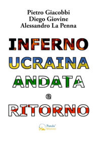 Title: Inferno Ucraina andata e ritorno: Il nostro viaggio umanitario dall'Italia al territorio ucraino, Author: Pietro Giacobbi