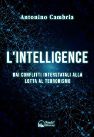 Title: L'intelligence: Dai conflitti interstatali alla lotta al terrorismo, Author: Antonino Cambria