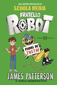 Fratello Robot. Fuori di testa!