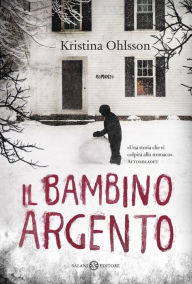 Title: Il bambino argento, Author: Kristina Ohlsson