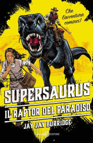 Title: Supersaurus: I raptor del paradiso, Author: Jay Jay Burridge