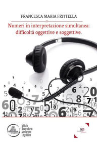 Title: Numeri in interpretazione simultanea: difficoltà oggettive e soggettive, Author: Francesca Maria Frittella